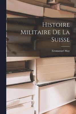 Emmanuel May - Histoire Militaire De La Suisse, Häftad