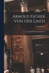 bokomslag Arnold Escher Von Der Linth