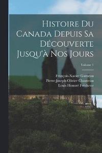 bokomslag Histoire Du Canada Depuis Sa Dcouverte Jusqu' Nos Jours; Volume 1