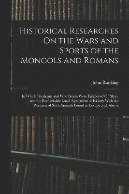 Historical Researches On the Wars and Sports of the Mongols and Romans 1