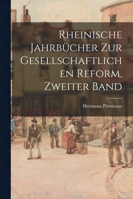 Rheinische Jahrbcher Zur Gesellschaftlichen Reform, Zweiter Band 1