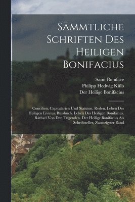 Saint Boniface, Der Heilige Bonifacius, Philipp Hedwig Külb - Sämmtliche Schriften Des Heiligen Bonifacius, Häftad