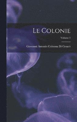 bokomslag Le Colonie; Volume 1