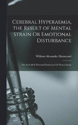 Cerebral Hyperaemia, the Result of Mental Strain Or Emotional Disturbance 1