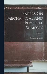 bokomslag Papers On Mechanical and Physical Subjects; Volume 1