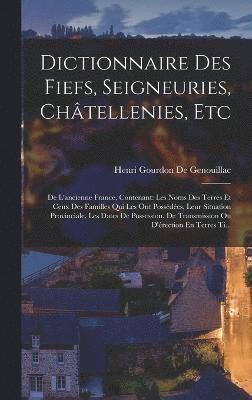 bokomslag Dictionnaire Des Fiefs, Seigneuries, Chtellenies, Etc