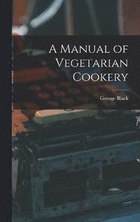 bokomslag A Manual of Vegetarian Cookery