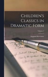 bokomslag Children's Classics in Dramatic Form; Volume 2