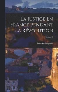 bokomslag La Justice En France Pendant La Rvolution; Volume 1