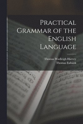 Thomas Wadleigh Harvey, Thomas Eubank - Practical Grammar of the English Language, Häftad