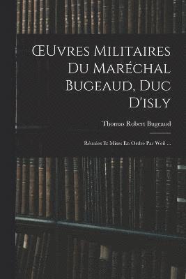 bokomslag OEuvres Militaires Du Marchal Bugeaud, Duc D'isly