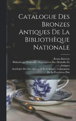 Catalogue Des Bronzes Antiques De La Bibliothèque Nationale