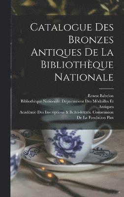 Catalogue Des Bronzes Antiques De La Bibliothque Nationale 1