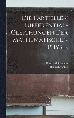 Heinrich Weber, Bernhard Riemann - Partiellen Differential-Gleichungen Der Mathematischen Physik, Inbunden