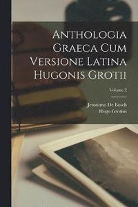 bokomslag Anthologia Graeca Cum Versione Latina Hugonis Grotii; Volume 2