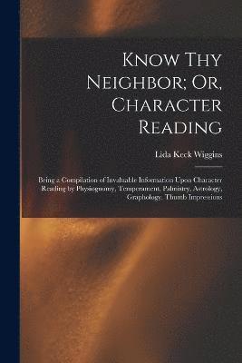 bokomslag Know Thy Neighbor; Or, Character Reading