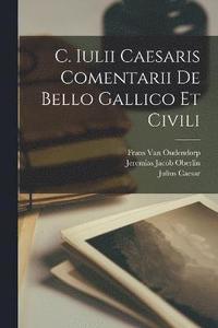 bokomslag C. Iulii Caesaris Comentarii De Bello Gallico Et Civili