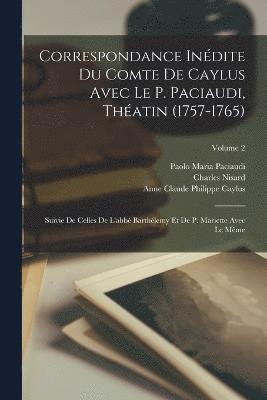 Correspondance Indite Du Comte De Caylus Avec Le P. Paciaudi, Thatin (1757-1765) 1