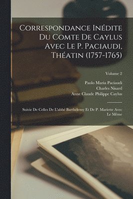 Correspondance Indite Du Comte De Caylus Avec Le P. Paciaudi, Thatin (1757-1765) 1