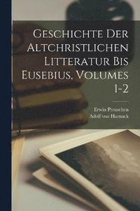 bokomslag Geschichte Der Altchristlichen Litteratur Bis Eusebius, Volumes 1-2