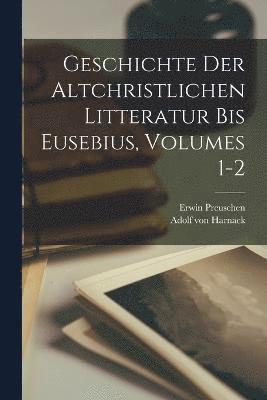 bokomslag Geschichte Der Altchristlichen Litteratur Bis Eusebius, Volumes 1-2