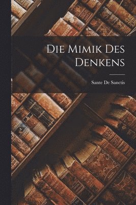 Sante de Sanctis - Die Mimik Des Denkens, Häftad