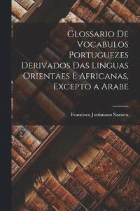 bokomslag Glossario De Vocabulos Portuguezes Derivados Das Linguas Orientaes E Africanas, Excepto a Arabe