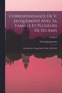 bokomslag Correspondance De V. Jacquemont Avec Sa Famille Et Plusieurs De Ses Amis