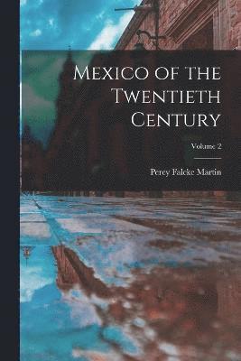 Percy Falcke Martin - Mexico of the Twentieth Century; Volume 2, Häftad