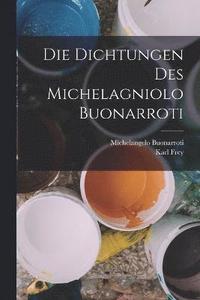 bokomslag Die Dichtungen Des Michelagniolo Buonarroti
