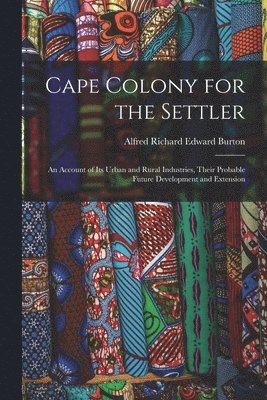 Alfred Richard Edward Burton - Cape Colony for the Settler, Häftad