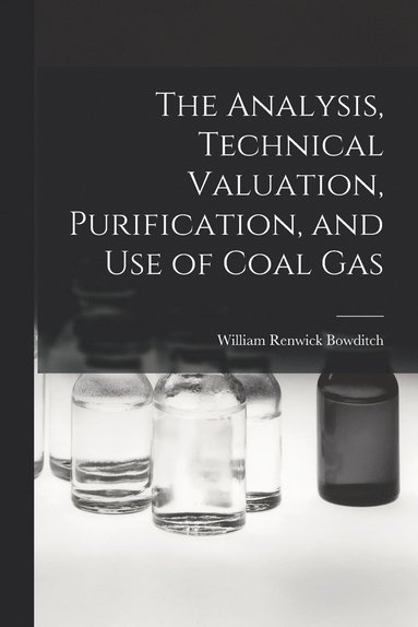 bokomslag The Analysis, Technical Valuation, Purification, and Use of Coal Gas