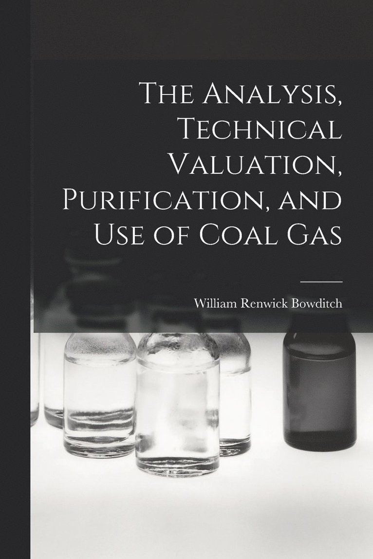 The Analysis, Technical Valuation, Purification, and Use of Coal Gas 1