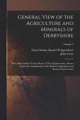 General View of the Agriculture and Minerals of Derbyshire 1