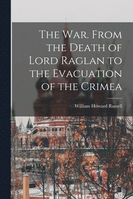 William Howard Russell - War. From the Death of Lord Raglan to the Evacuation of the Crimea, Häftad