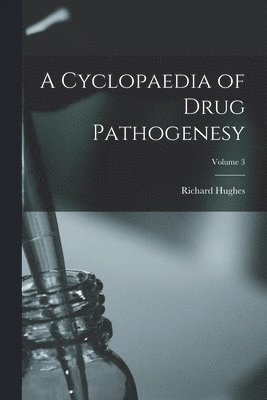 bokomslag Cyclopaedia of Drug Pathogenesy; Volume 3