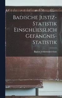 bokomslag Badische Justiz-Statistik Einschliesslich Gefängnis-Statistik