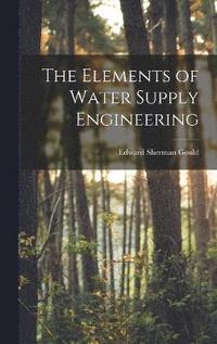 bokomslag The Elements of Water Supply Engineering