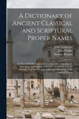 Thomas Browne, John Walker, John Lemprière - Dictionary of Ancient Classical and Scriptural Proper Names, Häftad