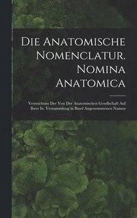 bokomslag Die Anatomische Nomenclatur. Nomina Anatomica