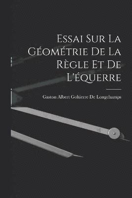 bokomslag Essai Sur La Gomtrie De La Rgle Et De L'querre