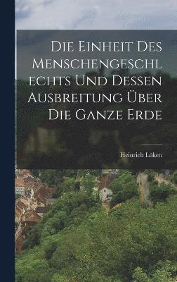 bokomslag Die Einheit des Menschengeschlechts und dessen Ausbreitung ber die ganze erde