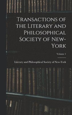 Transactions of the Literary and Philosophical Society of New-York; Volume 1, Inbunden