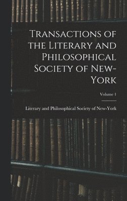 bokomslag Transactions of the Literary and Philosophical Society of New-York; Volume 1