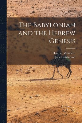 Heinrich Zimmern, Jane Hutchinson - Babylonian and the Hebrew Genesis, Häftad