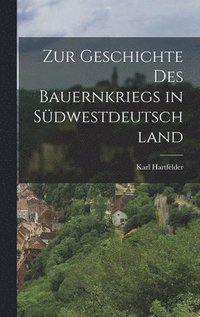 bokomslag Zur Geschichte des Bauernkriegs in Sdwestdeutschland