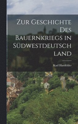 Zur Geschichte des Bauernkriegs in Südwestdeutschland