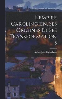 bokomslag L'empire Carolingien, Ses Origines Et Ses Transformations