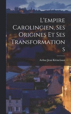 bokomslag L'empire Carolingien, Ses Origines Et Ses Transformations