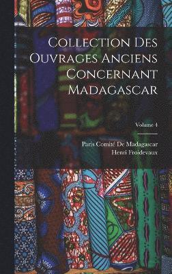 bokomslag Collection Des Ouvrages Anciens Concernant Madagascar; Volume 4